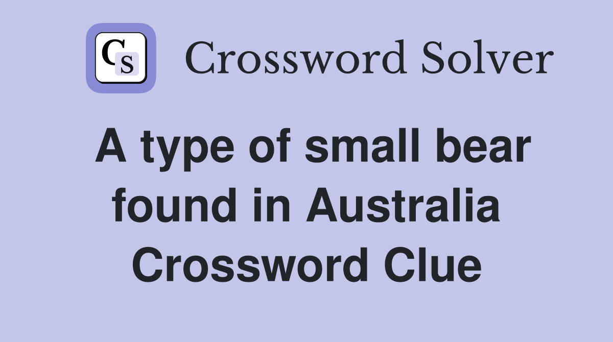 A type of small bear found in Australia Crossword Clue Answers